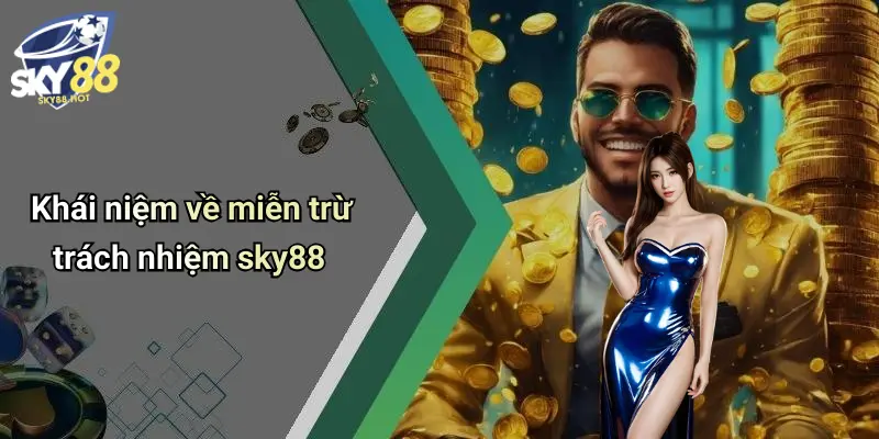 Khái niệm về miễn trừ trách nhiệm sky88