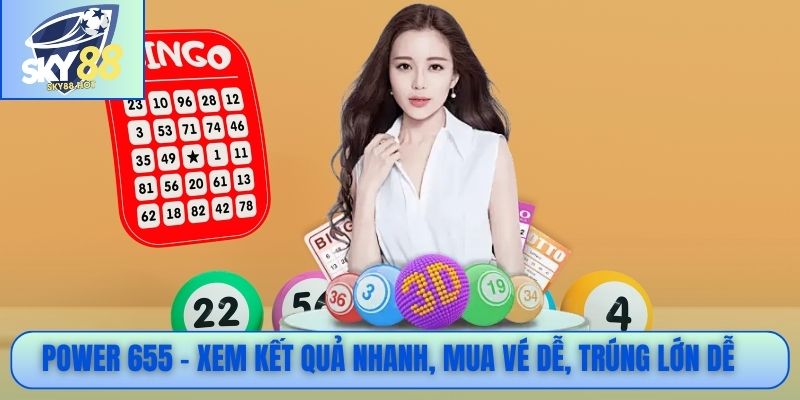 Power 655 – Xem kết quả nhanh, mua vé dễ, trúng lớn dễ