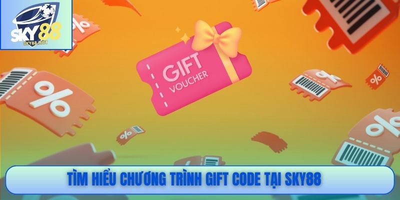 Tìm hiểu chương trình Gift code tại SKY88